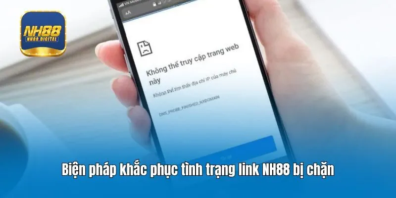 Biện pháp khắc phục tình trạng link NH88 bị chặn