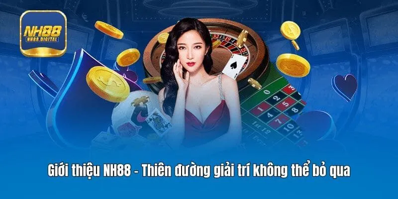 Giới thiệu NH88 - Thiên đường giải trí không thể bỏ qua
