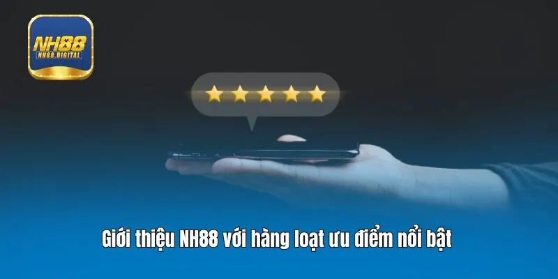 Giới thiệu NH88 với hàng loạt ưu điểm nổi bật 