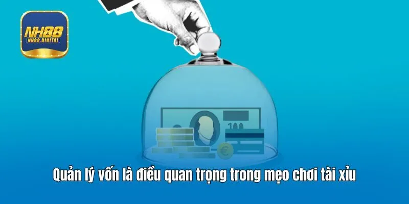 Quản lý vốn là điều quan trọng trong mẹo chơi tài xỉu