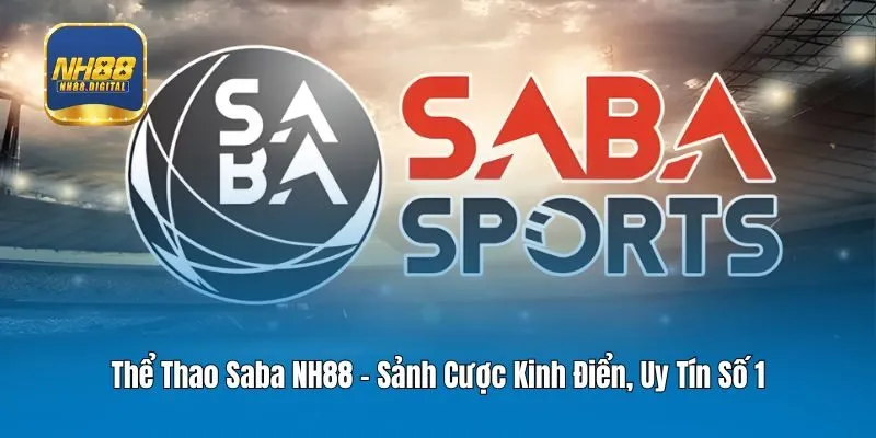 Thể Thao Saba NH88 - Sảnh Cược Kinh Điển, Uy Tín Số 1